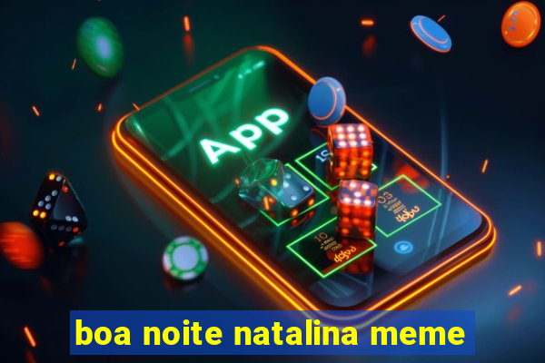 boa noite natalina meme